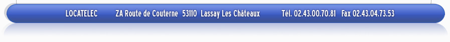 LOCATELEC         ZA Route de Couterne  53110  Lassay Les Châteaux           Tél. 02.43.00.70.81   Fax 02.43.04.73.53